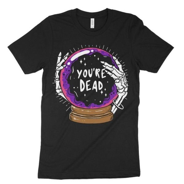 You're Dead Shirt
